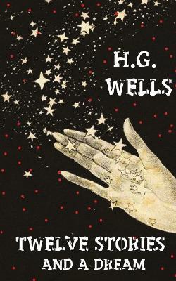 Twelve Stories And A Dream - H G Wells - cover