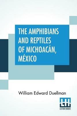 The Amphibians And Reptiles Of Michoacan, Mexico - William Edward Duellman - cover