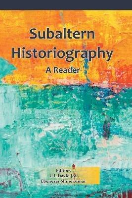Subaltern Historiography: A Reader - David C I Joy - cover