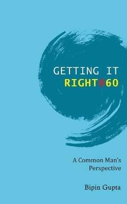 Getting it Right @ 60 - Bipin Gupta - cover