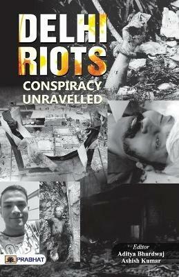 Delhi Riots: Conspiracy Unravelled - Aditya Bhardwaj - cover