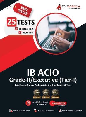 IB ACIO Grade II/Executive Exam 2023 (English Edition) - 10 Mock Tests and 15 Sectional Tests (1300 Solved Objective Questions with Free Access to Online Tests - Edugorilla Prep Experts - cover
