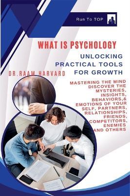 What is Psychology?: Unlocking Practical Tools for Growth - Dr Raam Harvard - cover