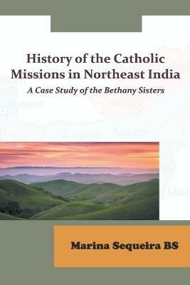 History of the Catholic Missions in Northeast India - Sequeira Marina Bs - cover