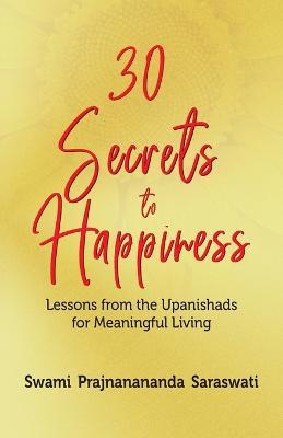 30 Secrets to Happiness: Lessons from the Upanishads for Meaningful Living - Swami Prajnanananda Saraswati - cover