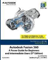 Autodesk Fusion 360: A Power Guide for Beginners and Intermediate Users (5th Edition) - Cadartifex,Sandeep Dogra,John Willis - cover
