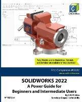 Solidworks 2022: A Power Guide for Beginners and Intermediate Users - Cadartifex,John Willis,Sandeep Dogra - cover