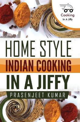 Home Style Indian Cooking In A Jiffy - Prasenjeet Kumar - cover