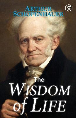 The Wisdom of Life - Arthur Schopenhauer - cover