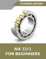 NX 2212 For Beginners (Colored): A Step-by-Step Guide to Learning NX