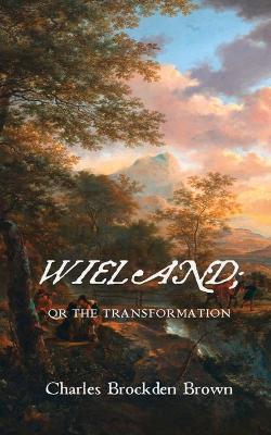 Wieland; Or the Transformation - Charles Brockden Brown - cover