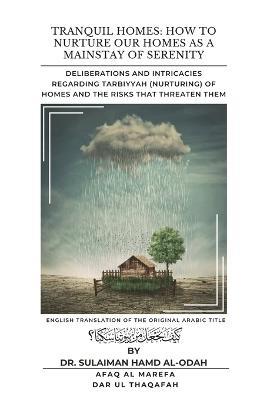 Tranquil Homes: Deliberations and Intricacies regarding Tarbiyyah (Nurturing) of Homes and the Risks that Threaten Them - Sulaiman Hamd Al-Odah - cover