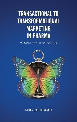 Transactional to Transformational Marketing in Pharma: The Science of Why and The Art of How - Subba Rao Chaganti - cover