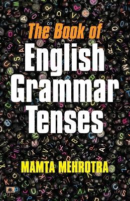 THE BOOK OF ENGLISH GRAMMAR TENSES - Mamta Mehrotra - cover