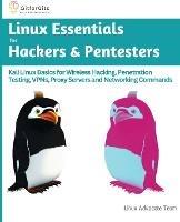 Linux Essentials for Hackers & Pentesters: Kali Linux Basics for Wireless Hacking, Penetration Testing, VPNs, Proxy Servers and Networking Commands - Linux Advocate Team - cover
