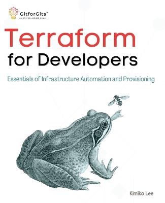Terraform for Developers: Essentials of Infrastructure Automation and Provisioning - Kimiko Lee - cover