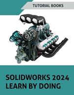 SOLIDWORKS 2024 Learn by doing (COLORED): Become Proficient in Mechanical Design with Step-by-Step Guidance