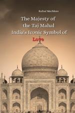The Majesty of the Taj Mahal India's Iconic Symbol of Love