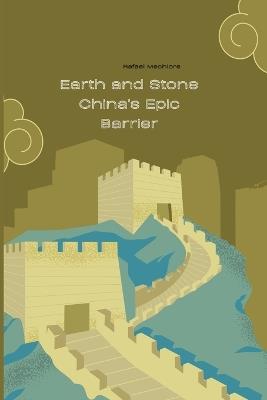 Earth and Stone China's Epic Barrier - Rafeal Mechlore - cover