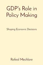 GDP's Role in Policy Making: Shaping Economic Decisions