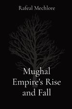 Mughal Empire's Rise and Fall