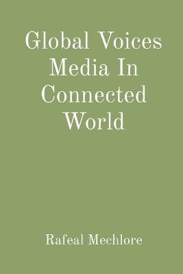 Global Voices Media In Connected World - Rafeal Mechlore - cover