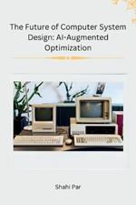 The Future of Computer System Design: AI-Augmented Optimization