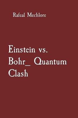 Einstein vs. Bohr_ Quantum Clash - Rafeal Mechlore - cover