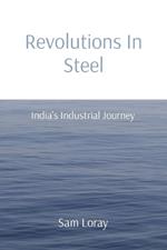Revolutions In Steel: India's Industrial Journey