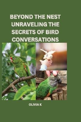 Beyond the Nest: Unraveling the Secrets of Bird Conversations - Olivia K - cover