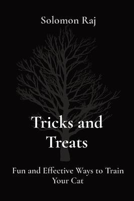 Tricks and Treats: Fun and Effective Ways to Train Your Cat - Solomon Raj - cover