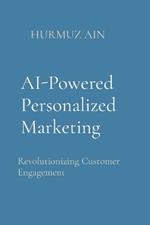 AI-Powered Personalized Marketing: Revolutionizing Customer Engagement