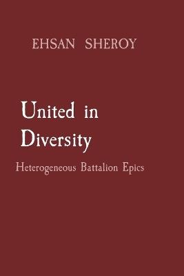 United in Diversity: Heterogeneous Battalion Epics - Ehsan Sheroy - cover