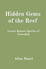 Hidden Gems of the Reef: Lesser-Known Species of Clownfish