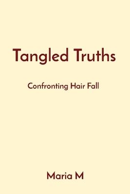 Tangled Truths: Confronting Hair Fall - Maria M - cover