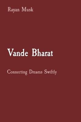 Vande Bharat: Connecting Dreams Swiftly - Rayan Musk - cover