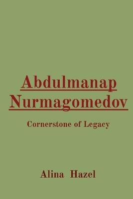 Abdulmanap Nurmagomedov: Cornerstone of Legacy - Alina Hazel - cover