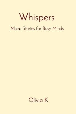 Whispers Micro Stories for Busy Minds - Olivia K - cover