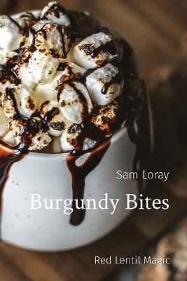 Burgundy Bites: Red Lentil Magic - Sam Loray - cover