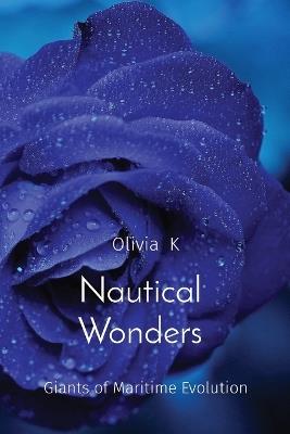 Nautical Wonders: Giants of Maritime Evolution - Olivia K - cover