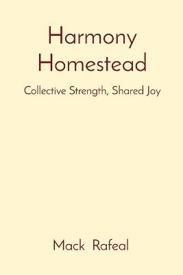 Harmony Homestead: Collective Strength, Shared Joy - Mack Rafeal - cover