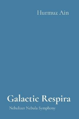Galactic Respira: Nebulizer Nebula Symphony - Hurmuz Ain - cover