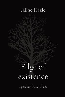 Edge of existence: species' last plea. - Aline Hazle - cover