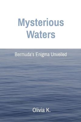 Mysterious Waters: Bermuda's Enigma Unveiled - Olivia K - cover