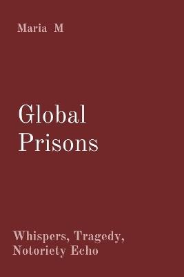 Global Prisons: Whispers, Tragedy, Notoriety Echo - Maria M - cover