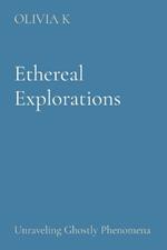 Ethereal Explorations: Unraveling Ghostly Phenomena