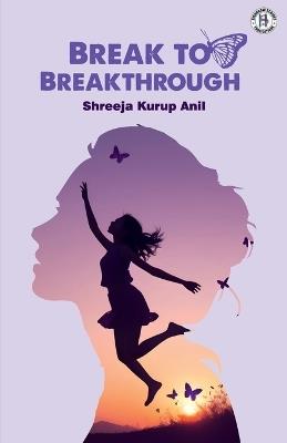 Break To Breakthrough - Shreeja Anil Kurup - cover
