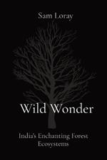 Wild Wonder: India's Enchanting Forest Ecosystems