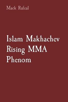 Islam Makhachev Rising MMA Phenom - Mack Rafeal - cover
