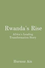 Rwanda's Rise: Africa's Leading Transformation Story